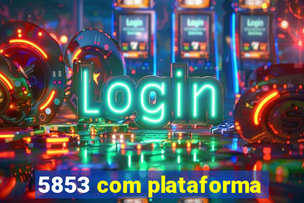 5853 com plataforma